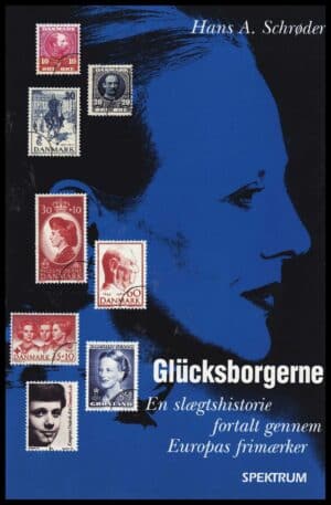 Glücksborgerne, En slægtshistorie fortalt gennem Europas frimærker - Hans A. Schrøder - ANTIKVARISK